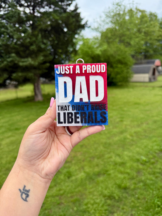 Just A Proud Dad That Didn’t Raise Liberals Car Freshie