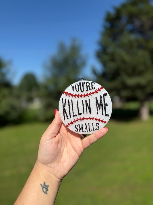You’re Killin’ Me Smalls Car Freshie